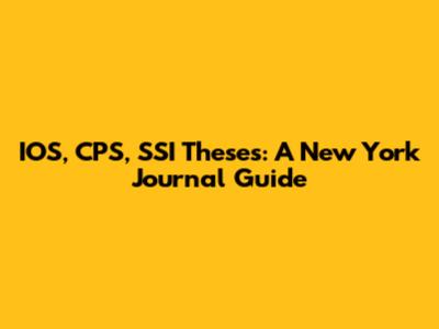 IOS, CPS, SSI Theses: A New York Journal Guide