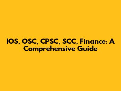 IOS, OSC, CPSC, SCC, Finance: A Comprehensive Guide