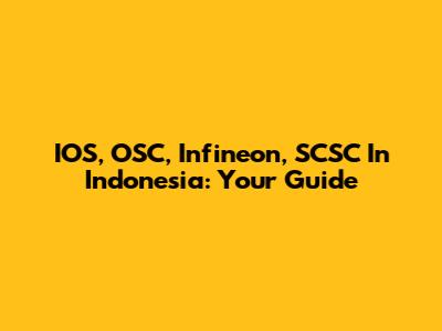 IOS, OSC, Infineon, SCSC In Indonesia: Your Guide
