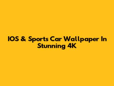 IOS & Sports Car Wallpaper In Stunning 4K