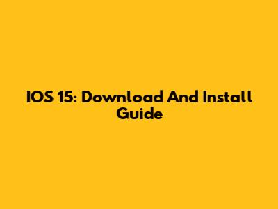 IOS 15: Download And Install Guide