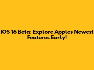 IOS 16 Beta: Explore Apple's Newest Features Early!