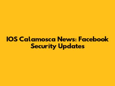 IOS Calamosca News: Facebook Security Updates
