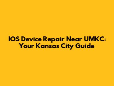 IOS Device Repair Near UMKC: Your Kansas City Guide