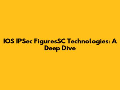 IOS IPSec FiguresSC Technologies: A Deep Dive