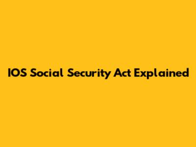 IOS Social Security Act Explained
