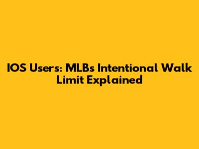 IOS Users: MLB's Intentional Walk Limit Explained