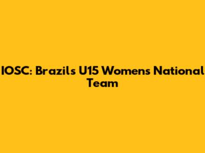 IOSC: Brazil's U15 Women's National Team