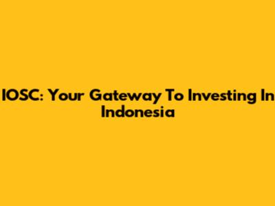 IOSC: Your Gateway To Investing In Indonesia