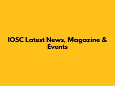IOSC Latest News, Magazine & Events