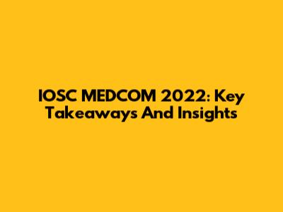 IOSC MEDCOM 2022: Key Takeaways And Insights