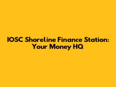 IOSC Shoreline Finance Station: Your Money HQ