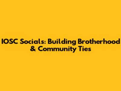 IOSC Socials: Building Brotherhood & Community Ties