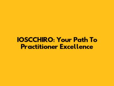IOSCCHIRO: Your Path To Practitioner Excellence