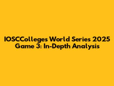 IOSCColleges World Series 2025 Game 3: In-Depth Analysis