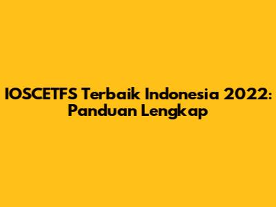 IOSCETFS Terbaik Indonesia 2022: Panduan Lengkap