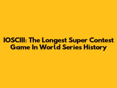 IOSCIII: The Longest Super Contest Game In World Series History