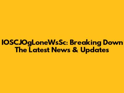 IOSCJOgLoneWsSc: Breaking Down The Latest News & Updates