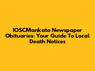 IOSCMankato Newspaper Obituaries: Your Guide To Local Death Notices