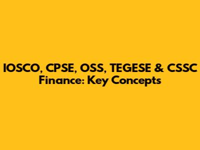 IOSCO, CPSE, OSS, TEGESE & CSSC Finance: Key Concepts