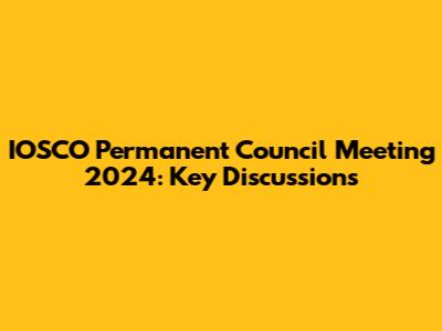 IOSCO Permanent Council Meeting 2024: Key Discussions