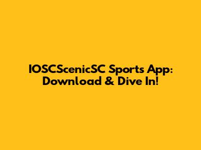 IOSCScenicSC Sports App: Download & Dive In!
