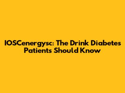 IOSCenergysc: The Drink Diabetes Patients Should Know
