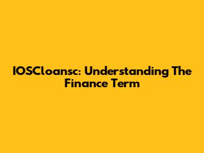 IOSCloansc: Understanding The Finance Term