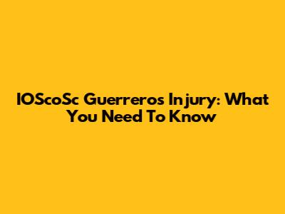 IOScoSc Guerrero's Injury: What You Need To Know