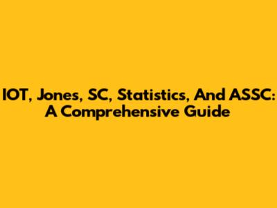 IOT, Jones, SC, Statistics, And ASSC: A Comprehensive Guide
