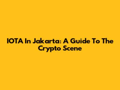 IOTA In Jakarta: A Guide To The Crypto Scene