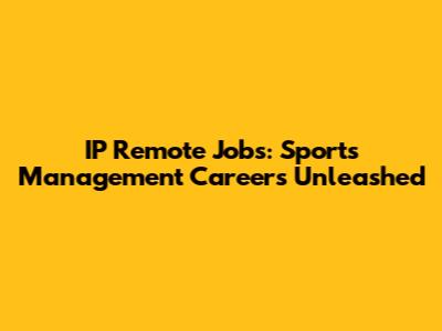 IP Remote Jobs: Sports Management Careers Unleashed