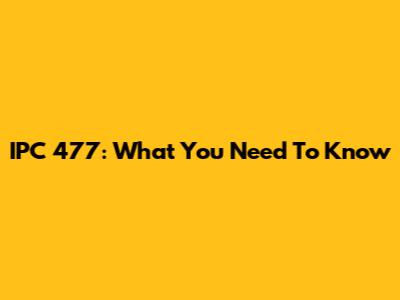 IPC 477: What You Need To Know