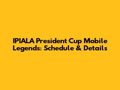 IPIALA President Cup Mobile Legends: Schedule & Details