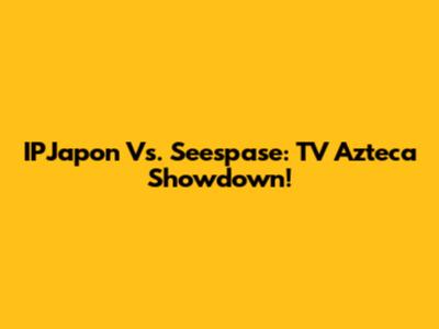 IPJapon Vs. Seespase: TV Azteca Showdown!