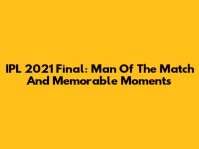 IPL 2021 Final: Man Of The Match And Memorable Moments