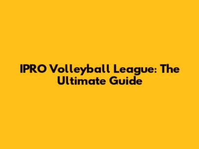 IPRO Volleyball League: The Ultimate Guide