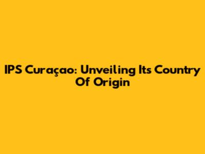 IPS Curaçao: Unveiling Its Country Of Origin
