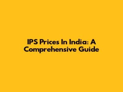 IPS Prices In India: A Comprehensive Guide