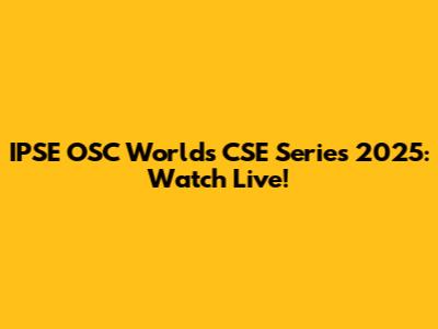 IPSE OSC Worlds CSE Series 2025: Watch Live!