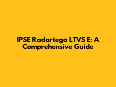 IPSE Radartega LTVS E: A Comprehensive Guide