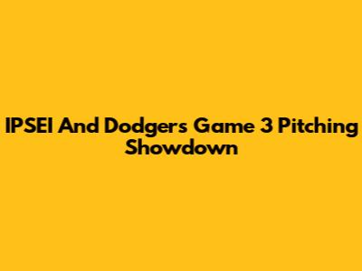 IPSEI And Dodgers Game 3 Pitching Showdown