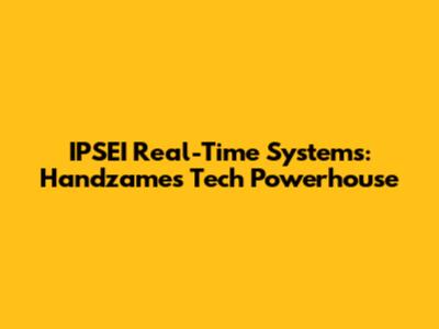 IPSEI Real-Time Systems: Handzame's Tech Powerhouse