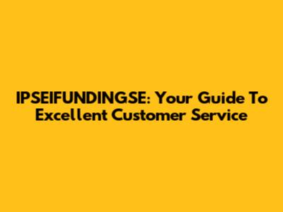 IPSEIFUNDINGSE: Your Guide To Excellent Customer Service
