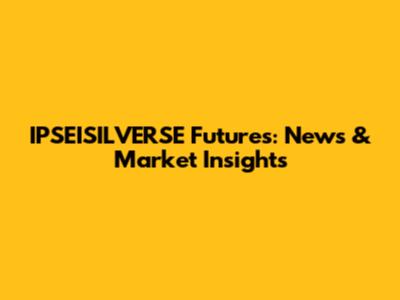 IPSEISILVERSE Futures: News & Market Insights