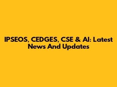 IPSEOS, CEDGES, CSE & AI: Latest News And Updates