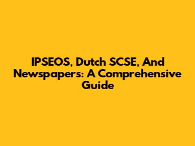 IPSEOS, Dutch SCSE, And Newspapers: A Comprehensive Guide