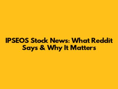 IPSEOS Stock News: What Reddit Says & Why It Matters
