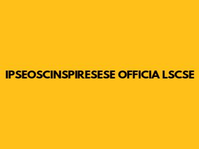 IPSEOSCINSPIRESESE OFFICIA LSCSE