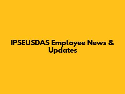 IPSEUSDAS Employee News & Updates